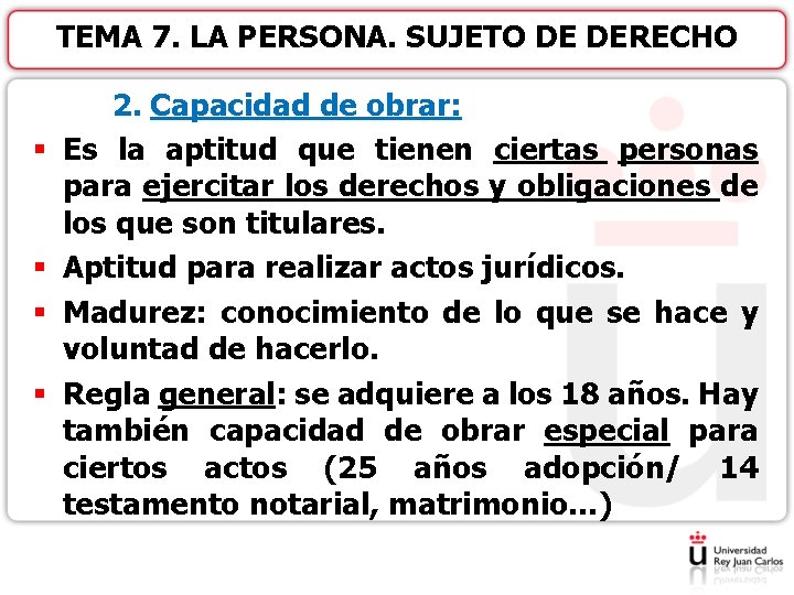 TEMA 7. LA PERSONA. SUJETO DE DERECHO § § 2. Capacidad de obrar: Es