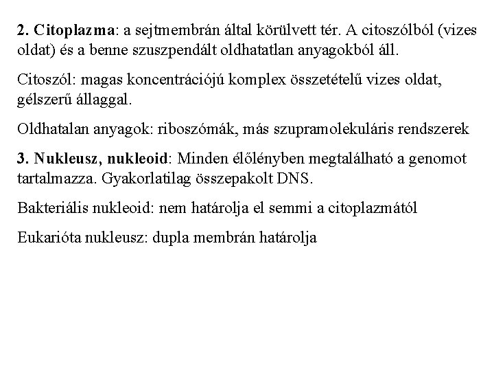 2. Citoplazma: a sejtmembrán által körülvett tér. A citoszólból (vizes oldat) és a benne