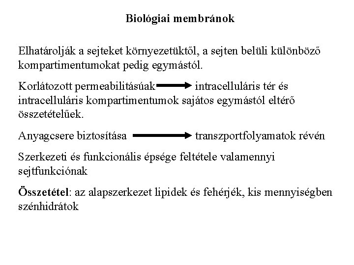 Biológiai membránok Elhatárolják a sejteket környezetüktől, a sejten belüli különböző kompartimentumokat pedig egymástól. Korlátozott