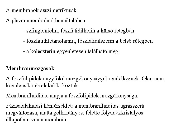 A membránok asszimetrikusak A plazmamembránokban általában - szfingomielin, foszfatidilkolin a külső rétegben - foszfatidiletanolamin,