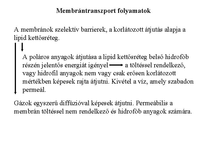 Membrántranszport folyamatok A membránok szelektív barrierek, a korlátozott átjutás alapja a lipid kettősréteg. A