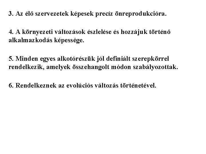 3. Az élő szervezetek képesek precíz önreprodukcióra. 4. A környezeti változások észlelése és hozzájuk