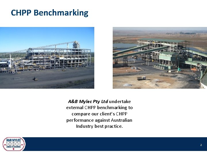 CHPP Benchmarking A&B Mylec Pty Ltd undertake external CHPP benchmarking to compare our client’s