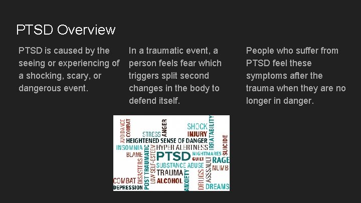 PTSD Overview PTSD is caused by the seeing or experiencing of a shocking, scary,