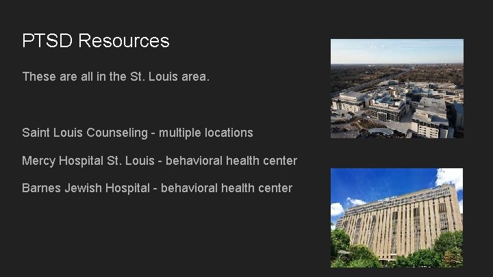 PTSD Resources These are all in the St. Louis area. Saint Louis Counseling -