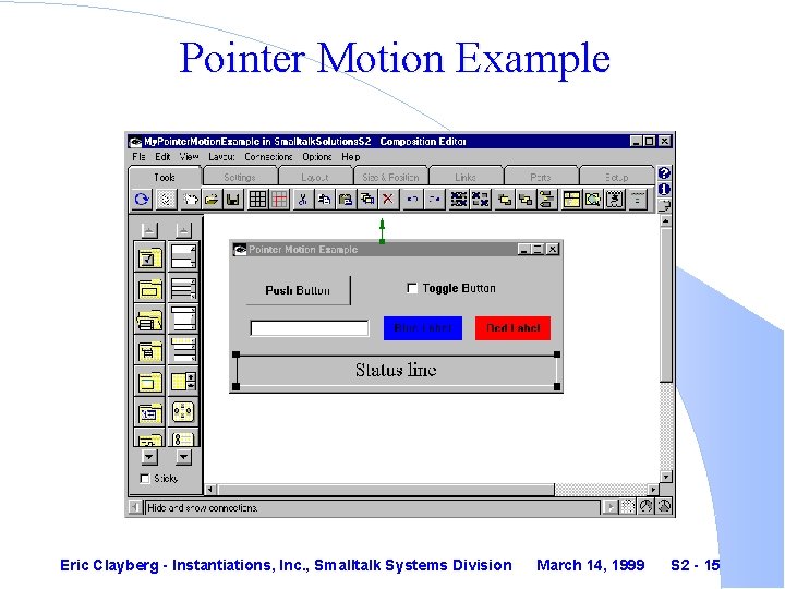 Pointer Motion Example Eric Clayberg - Instantiations, Inc. , Smalltalk Systems Division March 14,