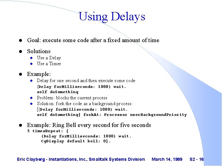 Using Delays l Goal: execute some code after a fixed amount of time l