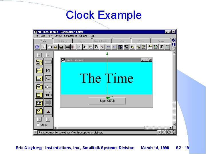 Clock Example Eric Clayberg - Instantiations, Inc. , Smalltalk Systems Division March 14, 1999