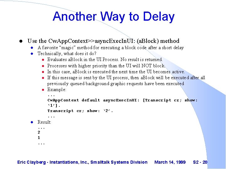 Another Way to Delay l Use the Cw. App. Context>>async. Exec. In. UI: (a.