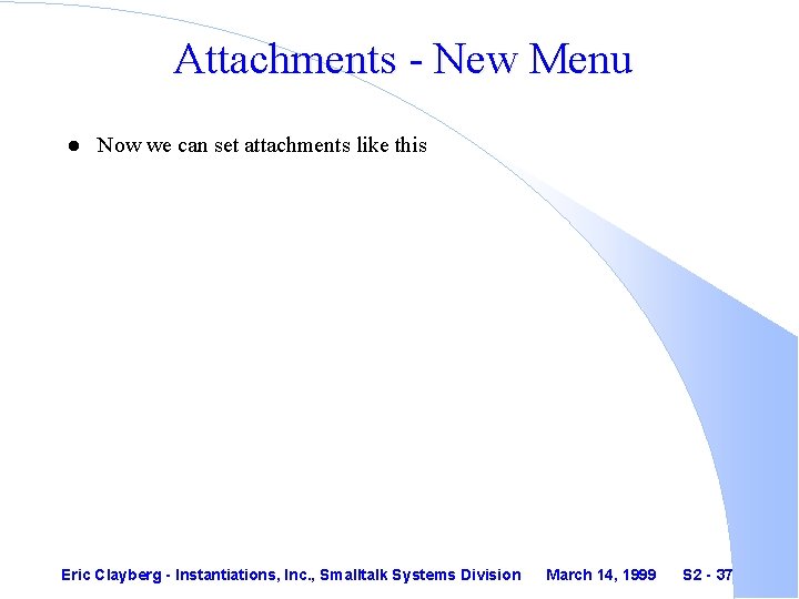 Attachments - New Menu l Now we can set attachments like this Eric Clayberg