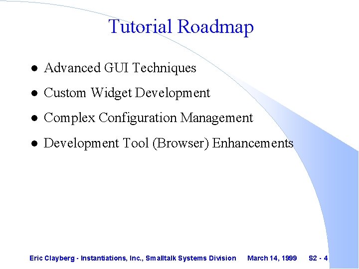 Tutorial Roadmap l Advanced GUI Techniques l Custom Widget Development l Complex Configuration Management