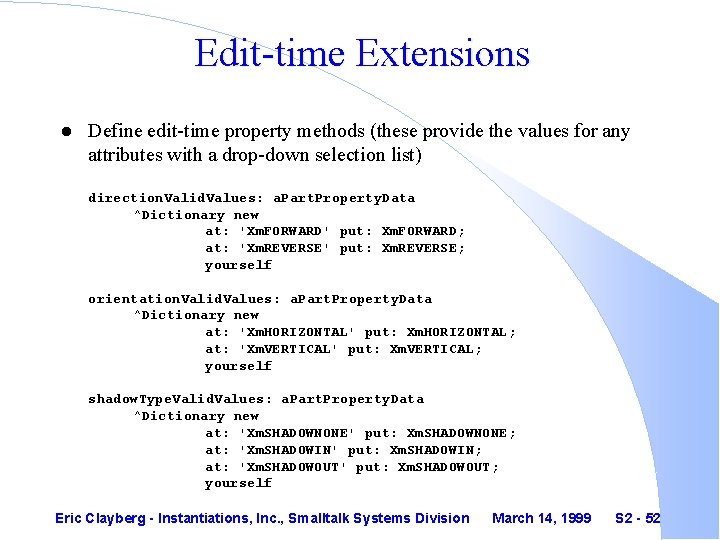 Edit-time Extensions l Define edit-time property methods (these provide the values for any attributes