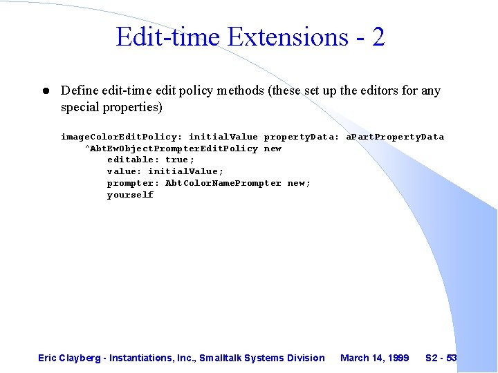 Edit-time Extensions - 2 l Define edit-time edit policy methods (these set up the