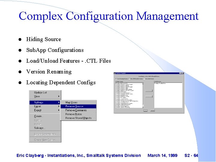 Complex Configuration Management l Hiding Source l Sub. App Configurations l Load/Unload Features -.