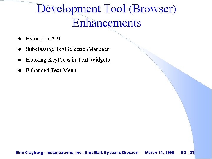 Development Tool (Browser) Enhancements l Extension API l Subclassing Text. Selection. Manager l Hooking