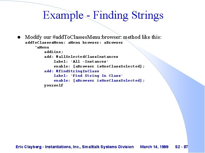 Example - Finding Strings l Modify our #add. To. Classes. Menu: browser: method like