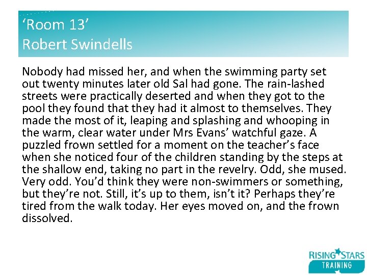 ‘Room 13’ Robert Swindells Nobody had missed her, and when the swimming party set