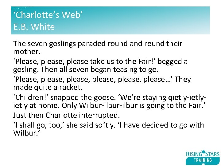 ‘Charlotte’s Web’ E. B. White The seven goslings paraded round and round their mother.