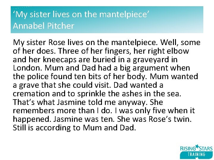 ‘My sister lives on the mantelpiece’ Annabel Pitcher My sister Rose lives on the