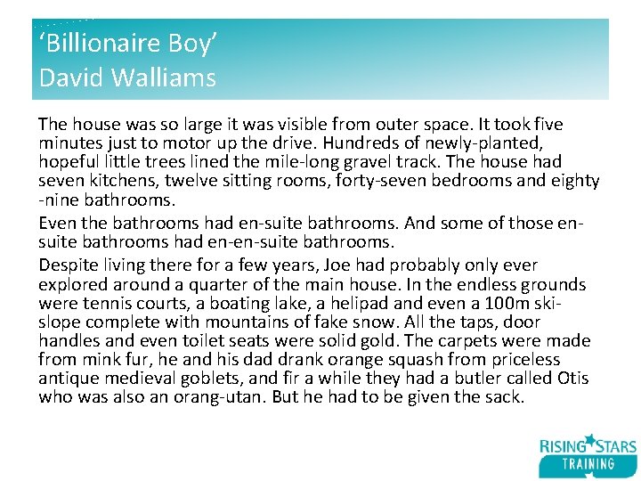 ‘Billionaire Boy’ David Walliams The house was so large it was visible from outer