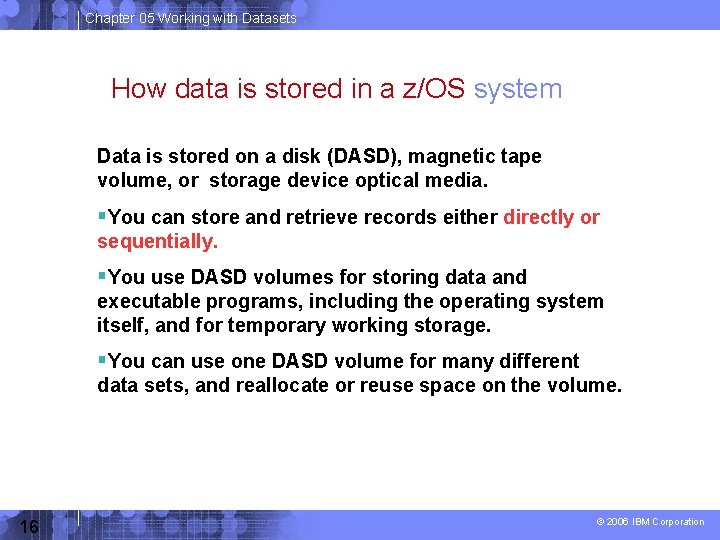 Chapter 05 Working with Datasets How data is stored in a z/OS system Data