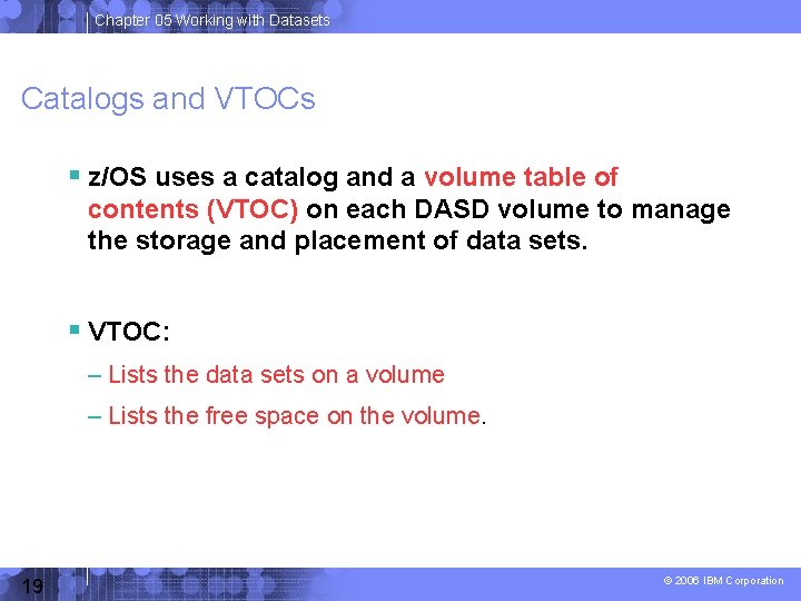 Chapter 05 Working with Datasets Catalogs and VTOCs z/OS uses a catalog and a