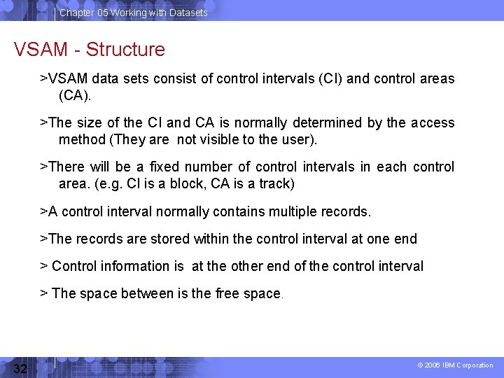 Chapter 05 Working with Datasets VSAM - Structure >VSAM data sets consist of control