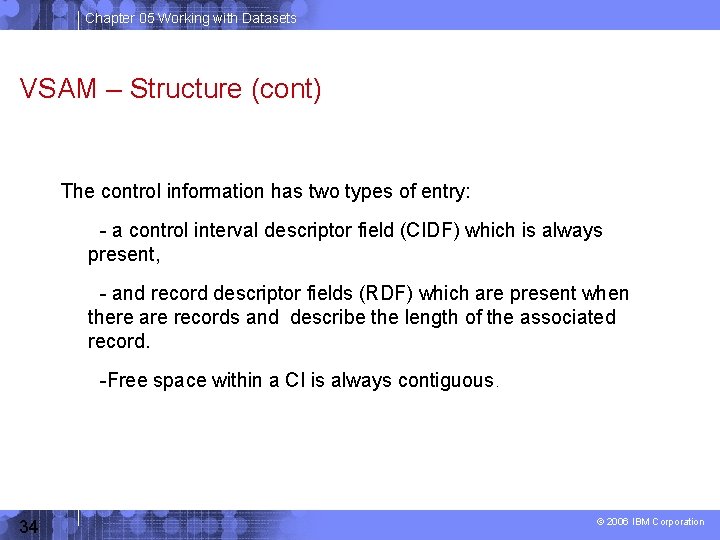 Chapter 05 Working with Datasets VSAM – Structure (cont) The control information has two