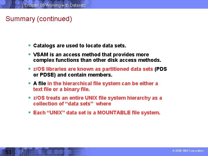 Chapter 05 Working with Datasets Summary (continued) Catalogs are used to locate data sets.