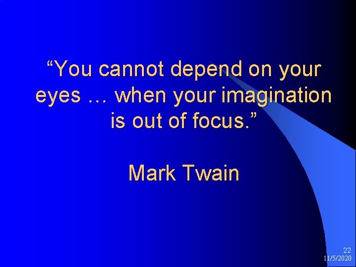 “You cannot depend on your eyes … when your imagination is out of focus.