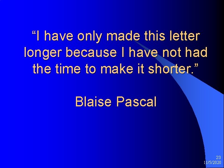 “I have only made this letter longer because I have not had the time