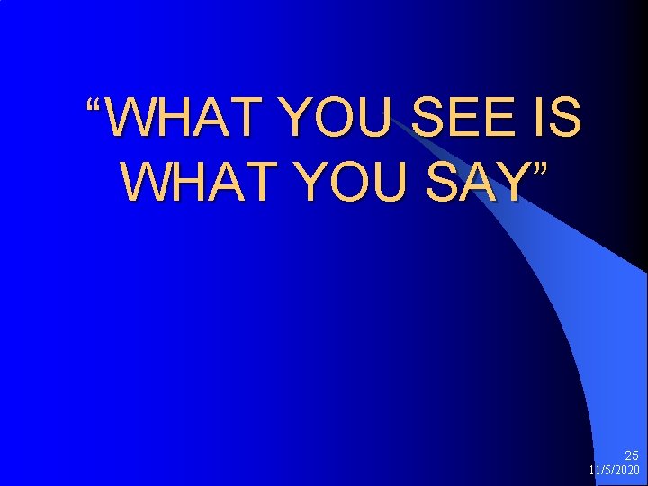 “WHAT YOU SEE IS WHAT YOU SAY” 25 11/5/2020 