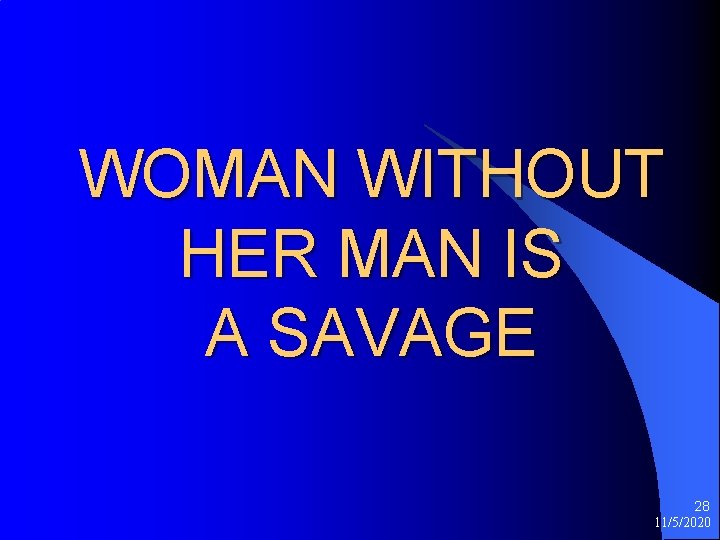 WOMAN WITHOUT HER MAN IS A SAVAGE 28 11/5/2020 