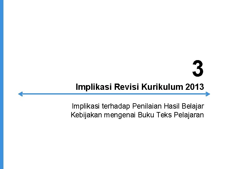 3 Implikasi Revisi Kurikulum 2013 Implikasi terhadap Penilaian Hasil Belajar Kebijakan mengenai Buku Teks