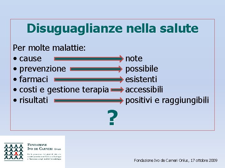 Disuguaglianze nella salute Per molte malattie: • cause • prevenzione • farmaci • costi