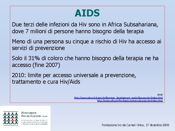 AIDS Due terzi delle infezioni da Hiv sono in Africa Subsahariana, dove 7 milioni