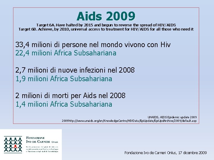 Aids 2009 Target 6 A. Have halted by 2015 and begun to reverse the