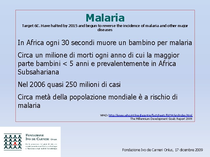 Malaria Target 6 C. Have halted by 2015 and begun to reverse the incidence