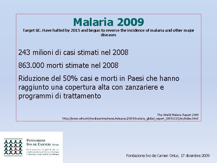 Malaria 2009 Target 6 C. Have halted by 2015 and begun to reverse the