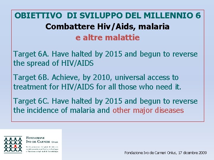 OBIETTIVO DI SVILUPPO DEL MILLENNIO 6 Combattere Hiv/Aids, malaria e altre malattie Target 6