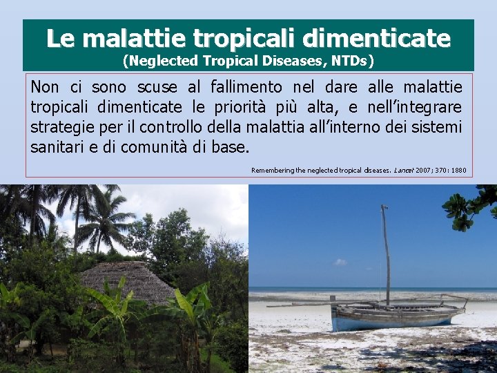 Le malattie tropicali dimenticate (Neglected Tropical Diseases, NTDs) Non ci sono scuse al fallimento