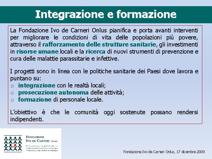 Integrazione e formazione La Fondazione Ivo de Carneri Onlus pianifica e porta avanti interventi