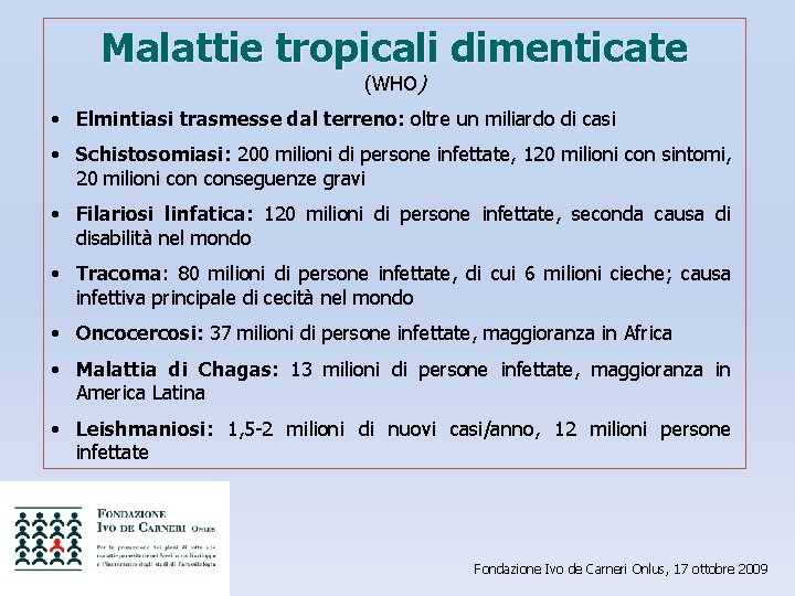 Malattie tropicali dimenticate (WHO) • Elmintiasi trasmesse dal terreno: oltre un miliardo di casi