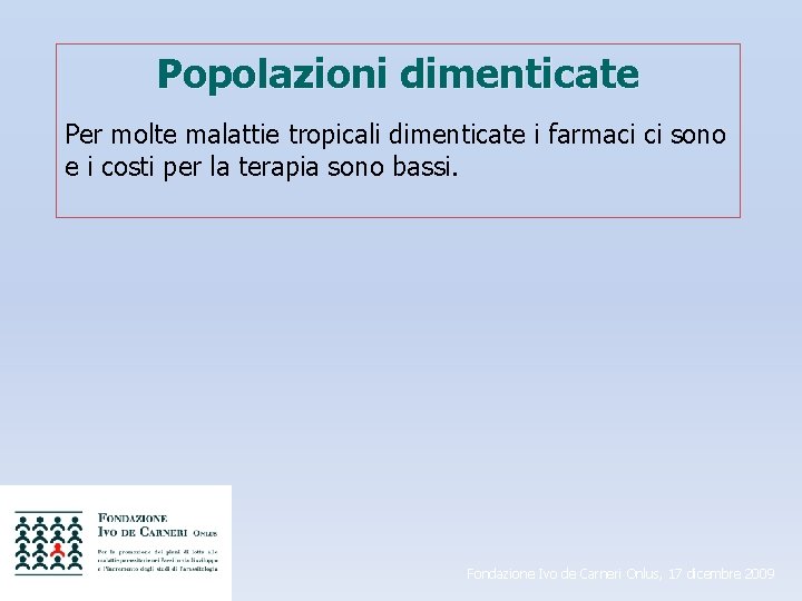 Popolazioni dimenticate Per molte malattie tropicali dimenticate i farmaci ci sono e i costi