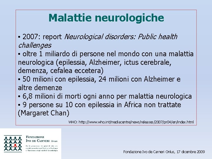 Malattie neurologiche • 2007: report Neurological disorders: Public health challenges • oltre 1 miliardo