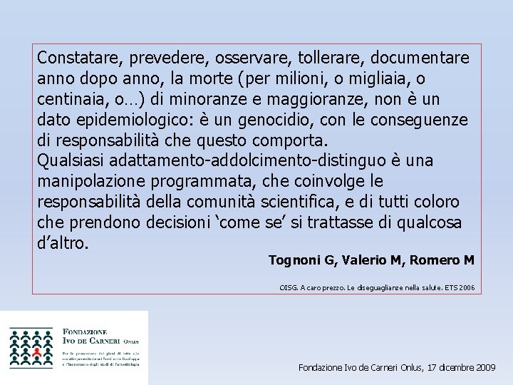 Constatare, prevedere, osservare, tollerare, documentare anno dopo anno, la morte (per milioni, o migliaia,