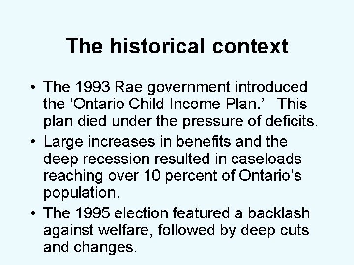 The historical context • The 1993 Rae government introduced the ‘Ontario Child Income Plan.