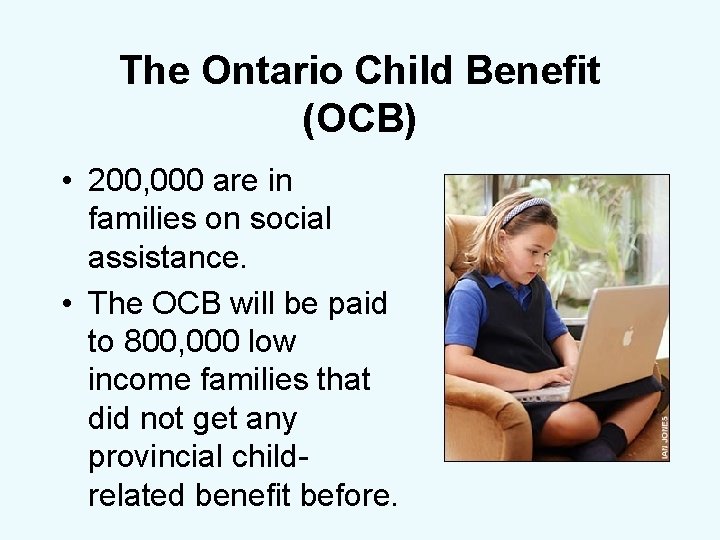 The Ontario Child Benefit (OCB) • 200, 000 are in families on social assistance.
