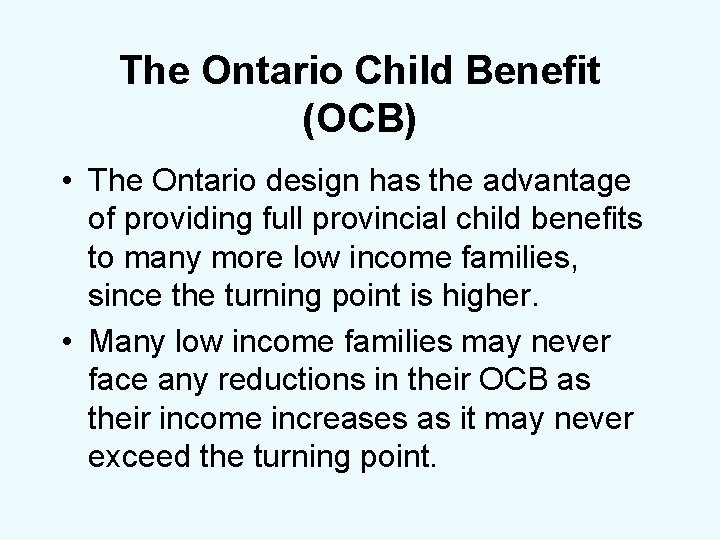 The Ontario Child Benefit (OCB) • The Ontario design has the advantage of providing