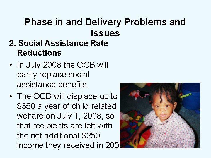 Phase in and Delivery Problems and Issues 2. Social Assistance Rate Reductions • In